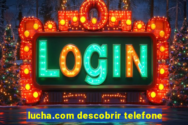 lucha.com descobrir telefone